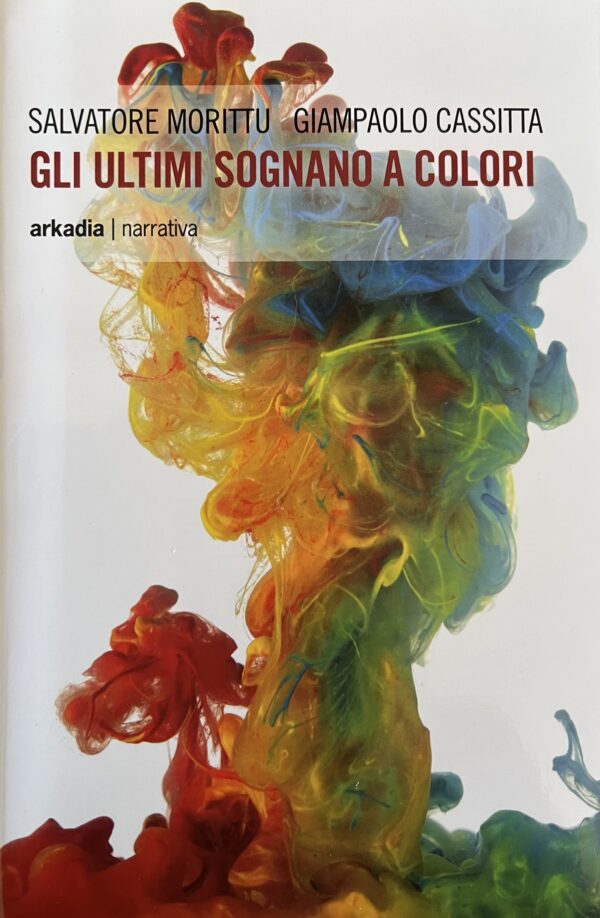 GLI ULTIMI SOGNANO A COLORI - di Salvatore Morittu e Giampaolo Cassitta
